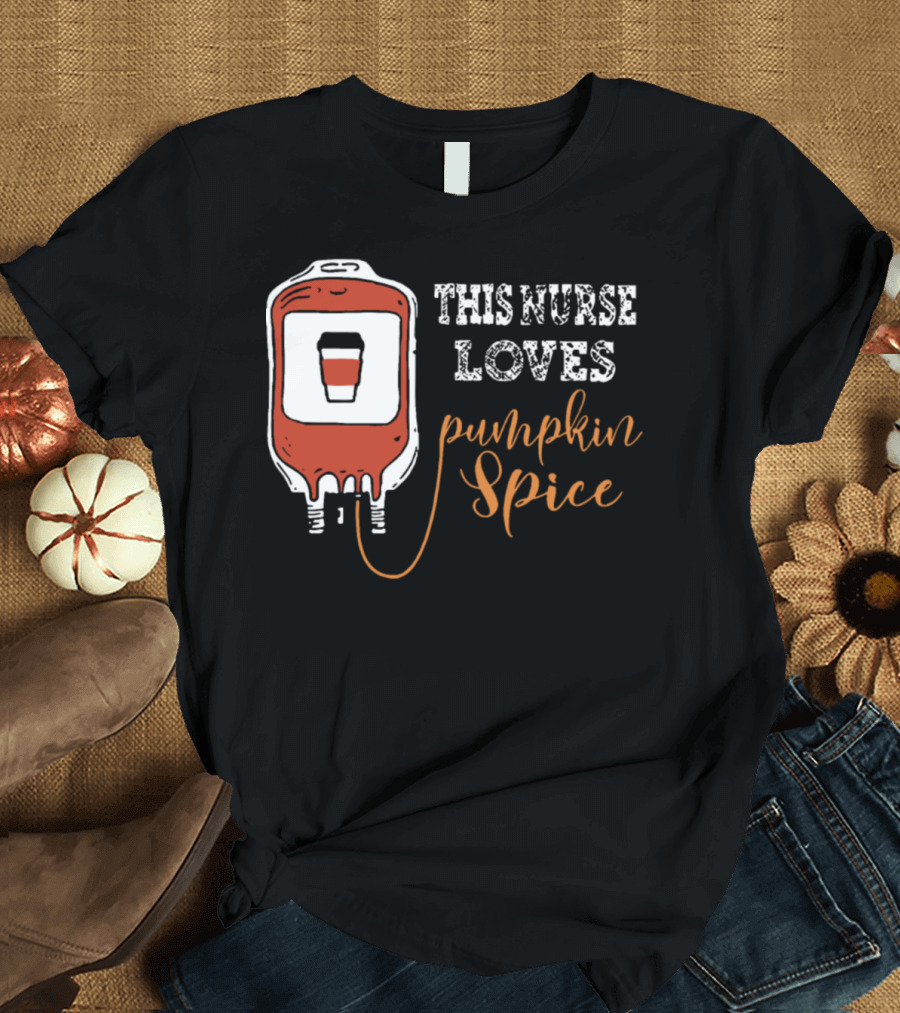 This Nurse Loves Pumpkin Spice Coffee with IV Bag T-Shirt