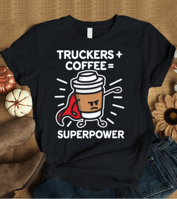 T-Shirt: Truckers Coffee Superpower T-Shirt Truckers Coffee Superpower T-Shirt