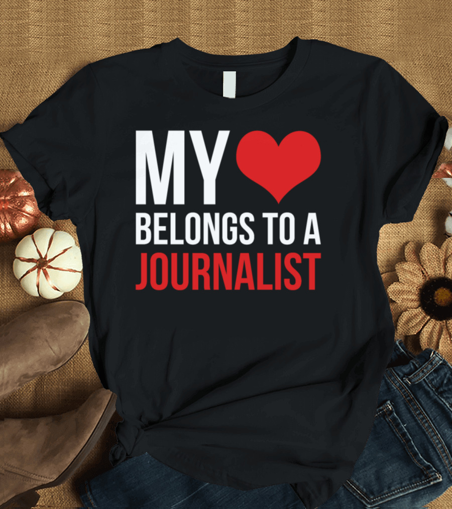 My Heart Belongs to a Journalist T-Shirt