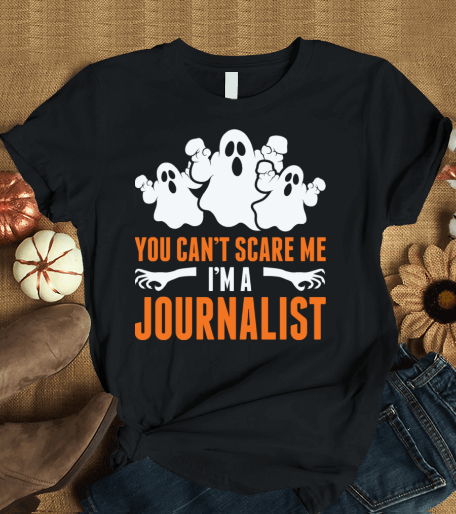 You Can't Scare Me I'm a Journalist Ghosts Halloween T-Shirt