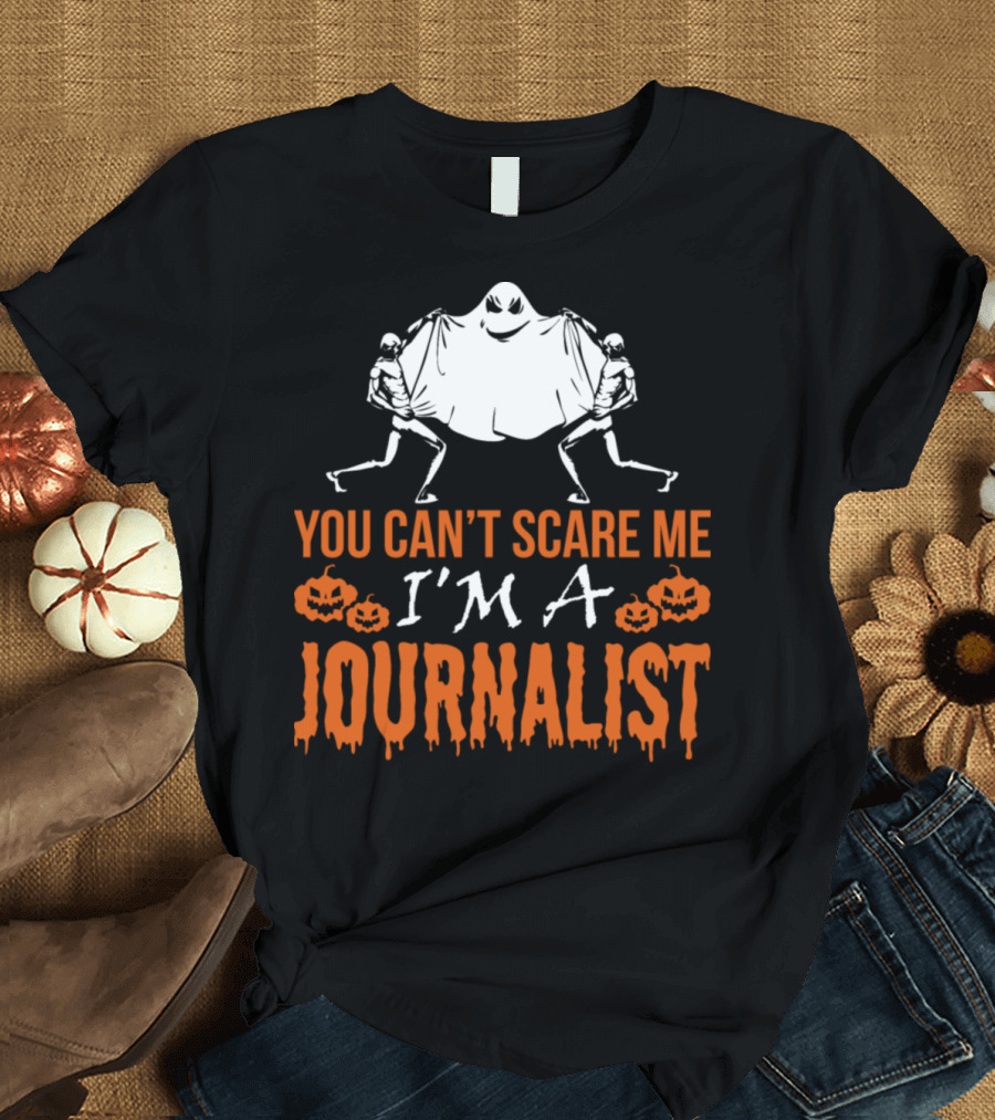 You Can't Scare Me I'm a Journalist Halloween Ghost Skeletons Pumpkins T-Shirt