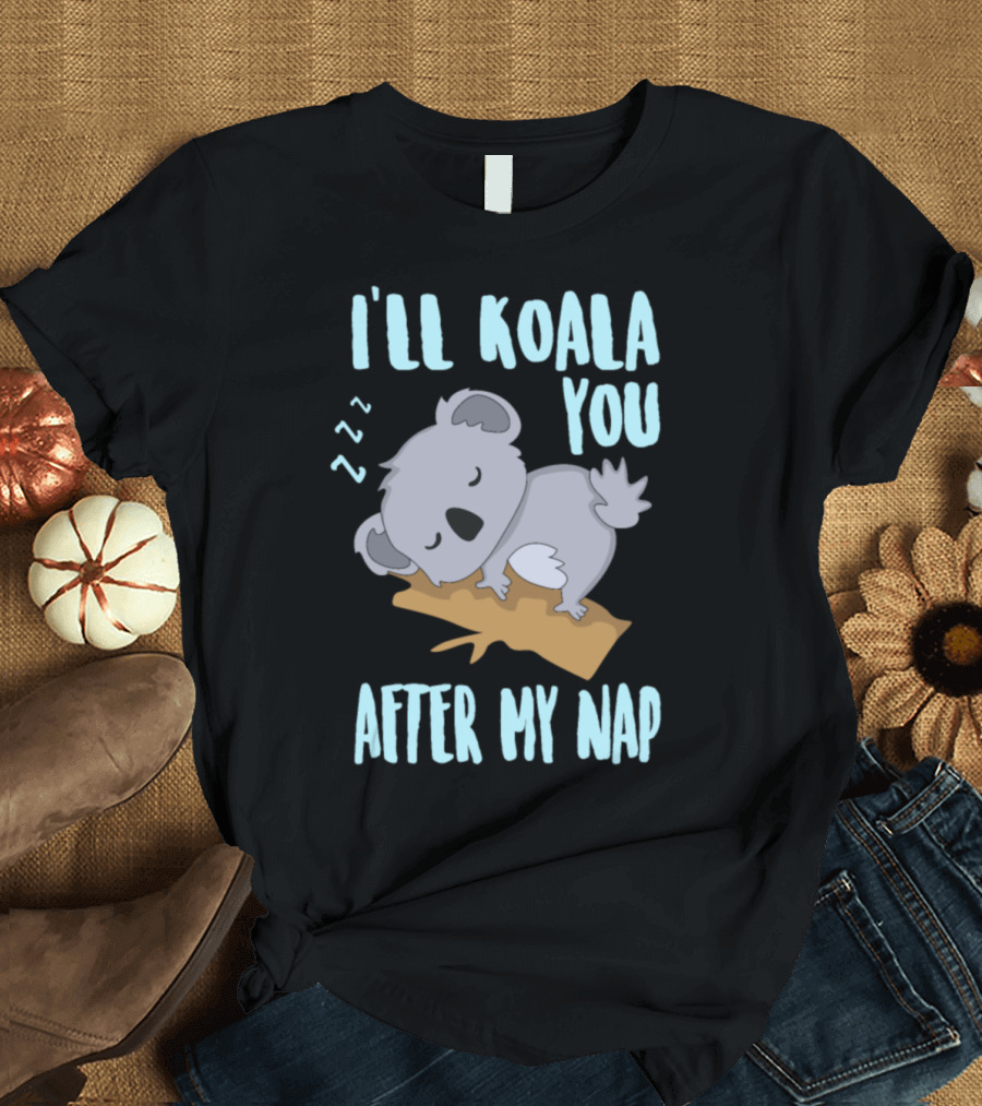 I'll Koala You After My Nap Cute Koala Bear Sleeping on Branch T-Shirt