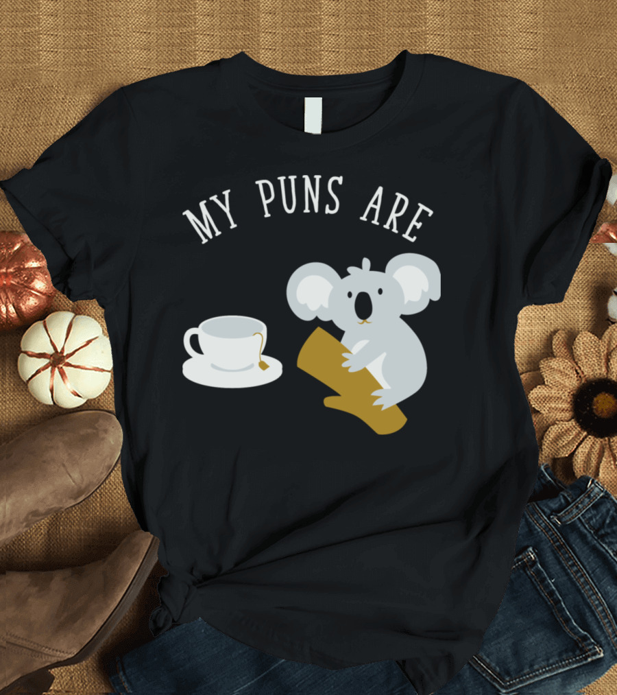 Koala and Tea My Puns Are Koala T-Shirt