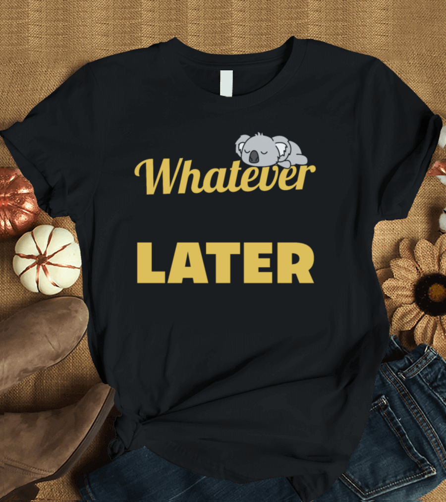 Whatever Do It Later Koala Zzz T-Shirt