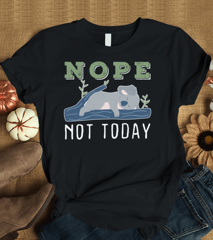 NOPE Not Today Funny Koala Relaxing on Tree Branch T-Shirt
