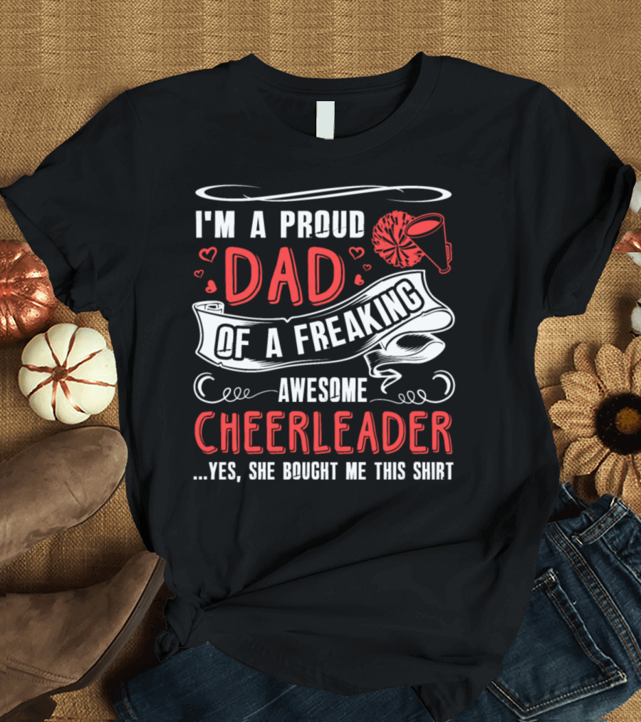 Proud Dad of a Freaking Awesome Cheerleader T-Shirt