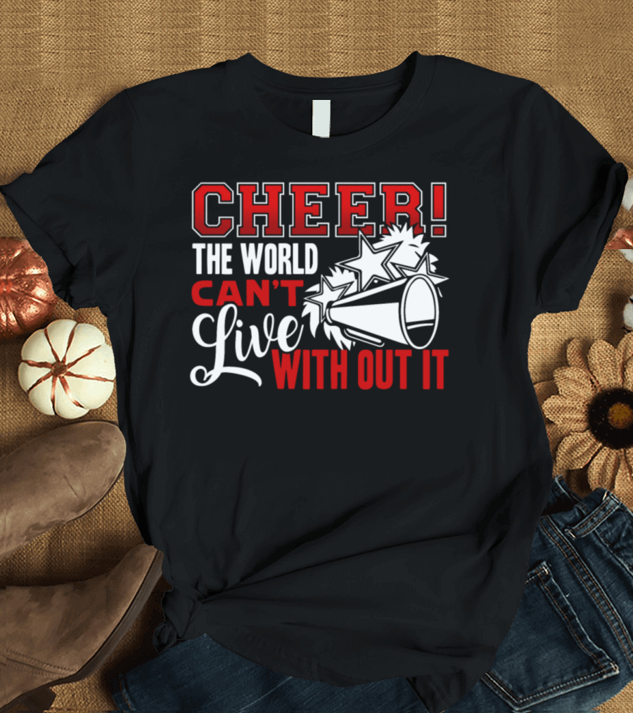CHEER The World Can't Live Without It Megaphone Stars T-Shirt