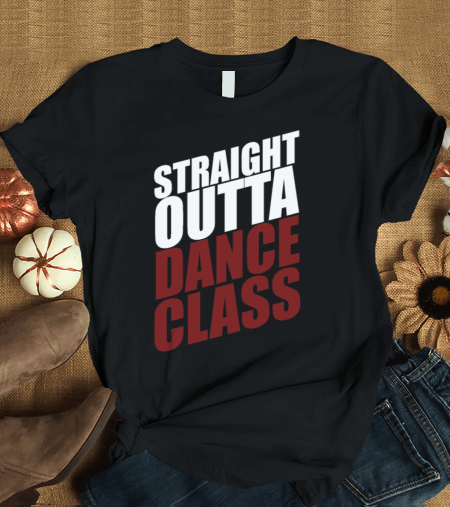 Straight Outta Dance Class for Great Mom T-Shirt