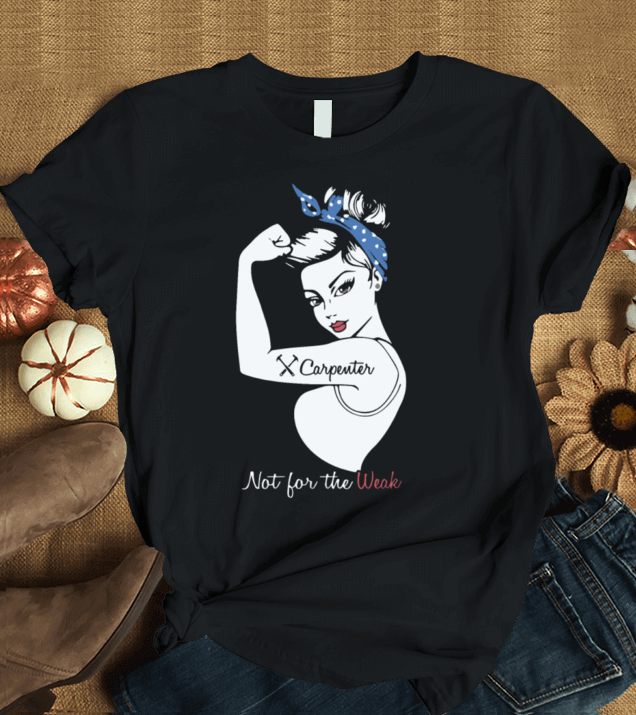 Wife Carpenter Not for the Weak Rosie Riveter T-Shirt