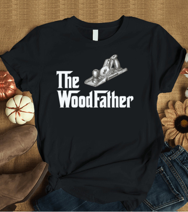 T-Shirt: The WoodFather Carpenter Planer Tool T-Shirt The WoodFather Carpenter Planer Tool T-Shirt