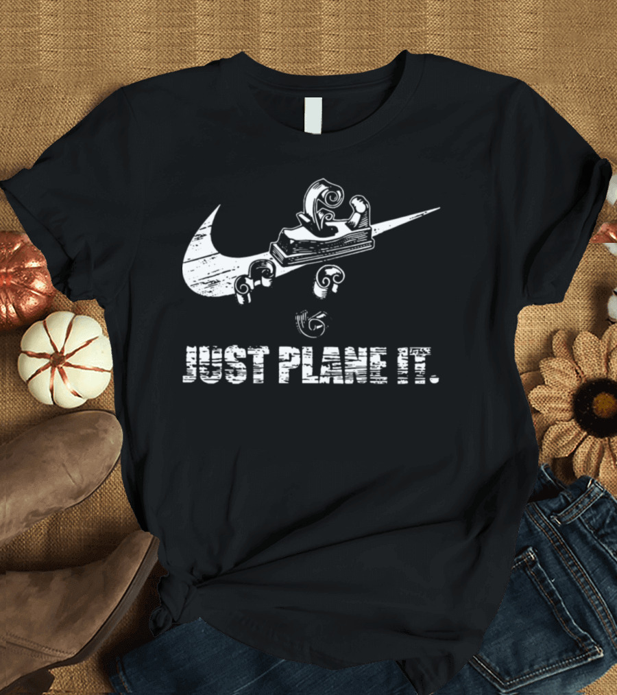 Just Plane It Woodworking Humor Carpenter T-Shirt