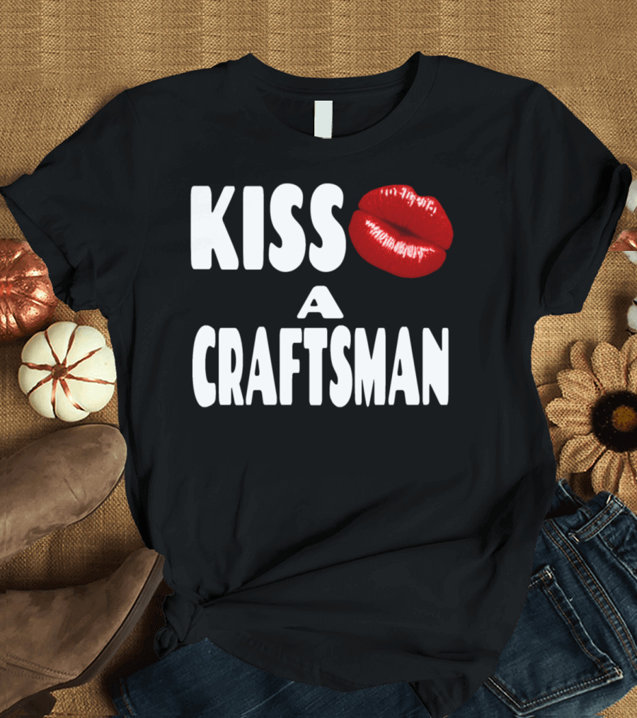 Kiss a Craftsman T-Shirt