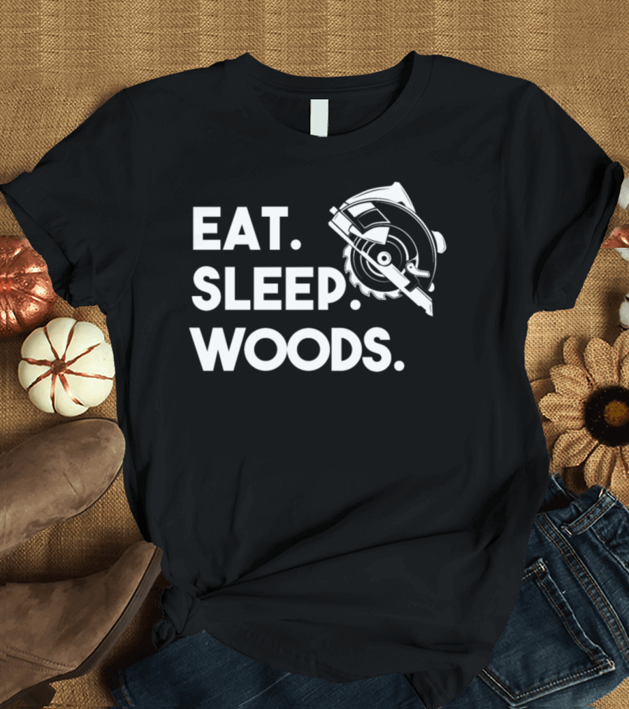 Eat Sleep Woods Circular Saw T-Shirt