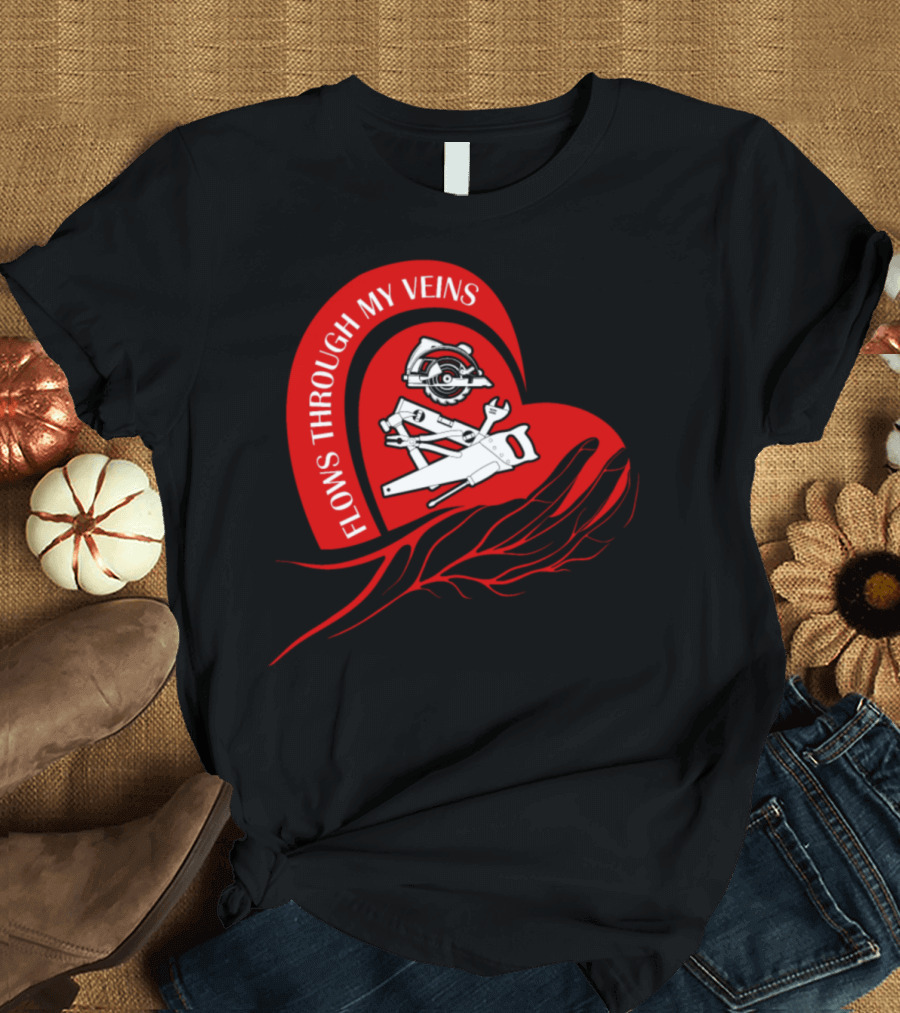 Carpenter Tools and Heart with Flows Through My Veins Carpenter Love T-Shirt
