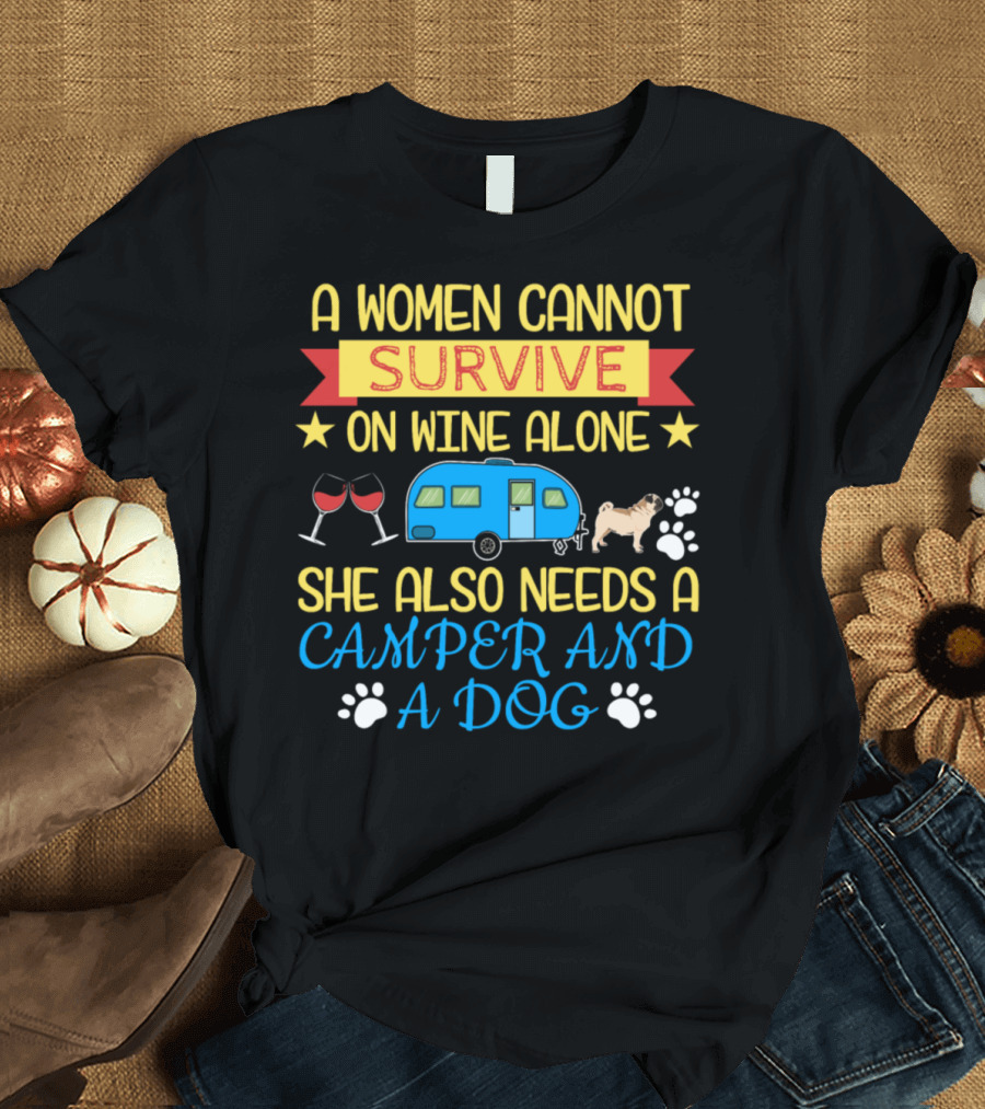 A Women Cannot Survive On Wine Alone She Also Needs a Camper and a Dog T-Shirt