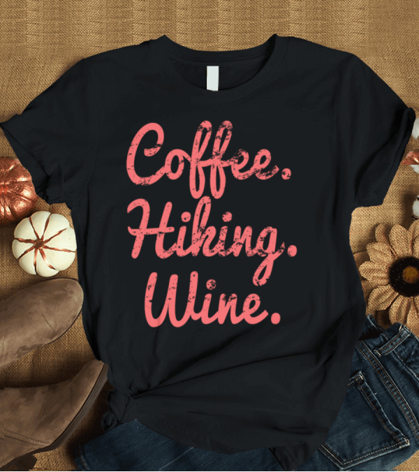 T-Shirt: Coffee Hiking Wine Lovers Essentials T-Shirt Coffee Hiking Wine Lovers Essentials T-Shirt