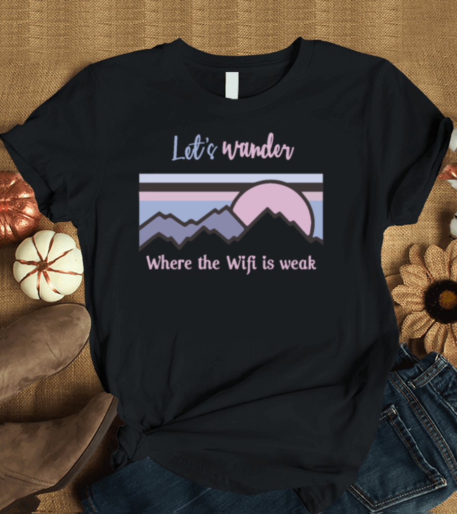 Let's Wander Where the Wifi Is Weak Mountains Sunset T-Shirt