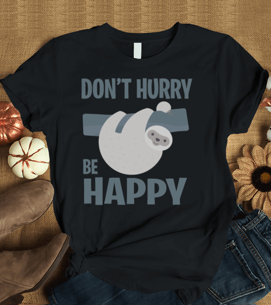 Don't Hurry Be Happy Sloth Happy Slowly Pet T-Shirt