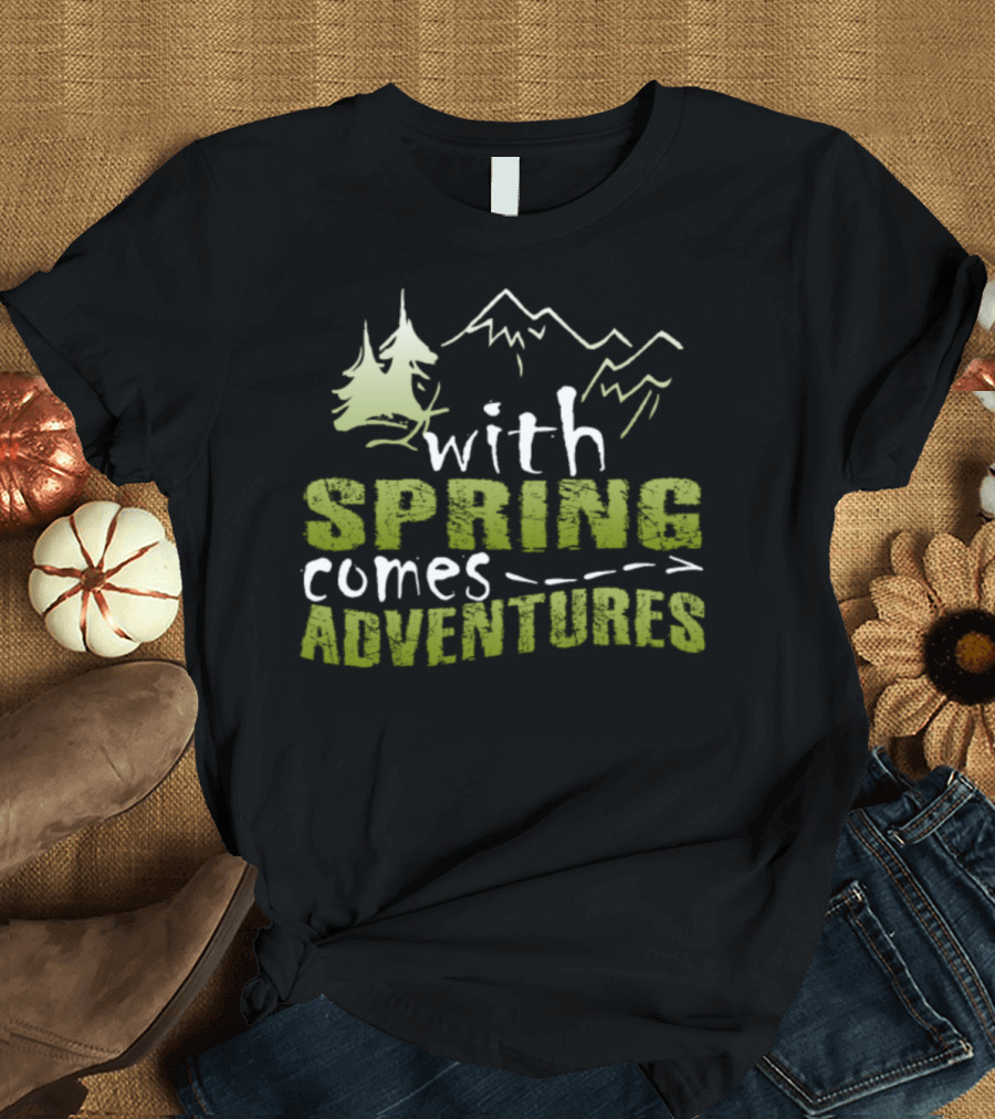 With Spring Comes Adventures Mountains and Trees T-Shirt