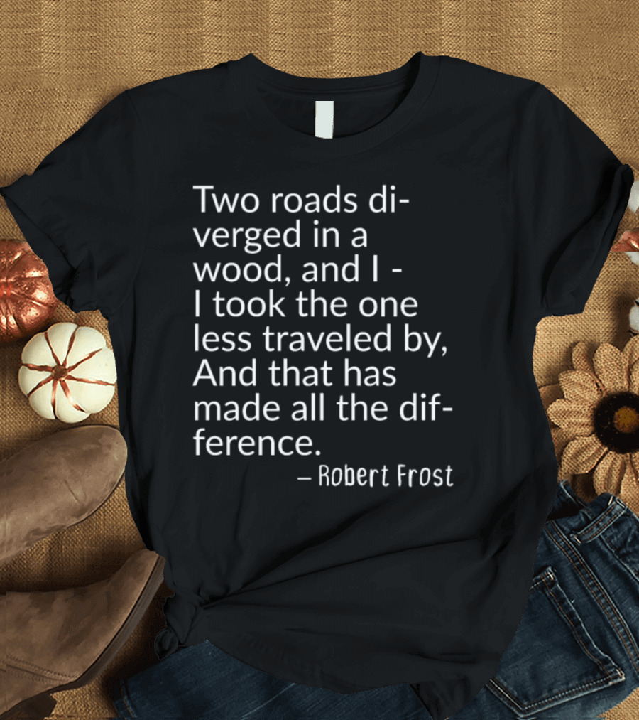 Two Roads Diverged in a Wood Robert Frost Journey T-Shirt