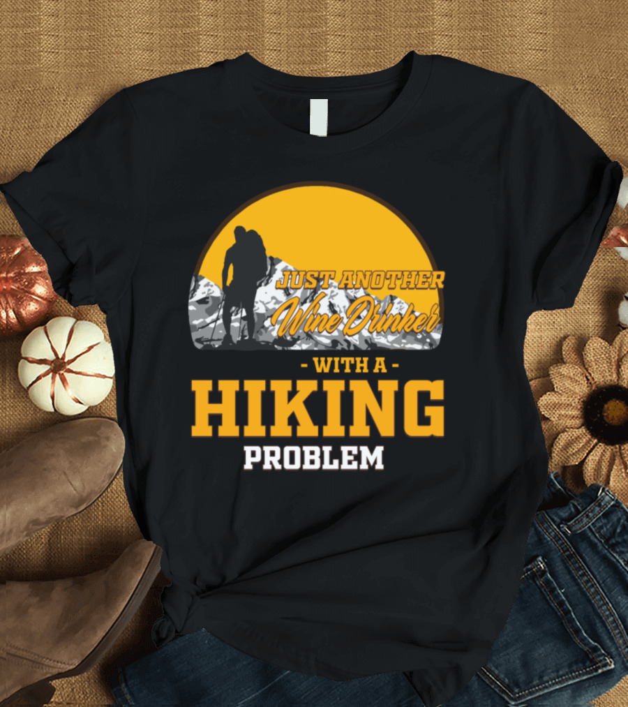 Just Another Wine Drinker With a Hiking Problem T-Shirt