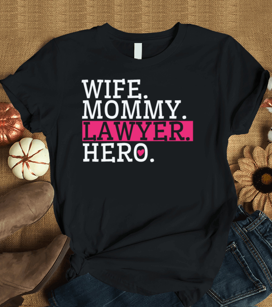 Wife Mommy Lawyer Hero T-Shirt