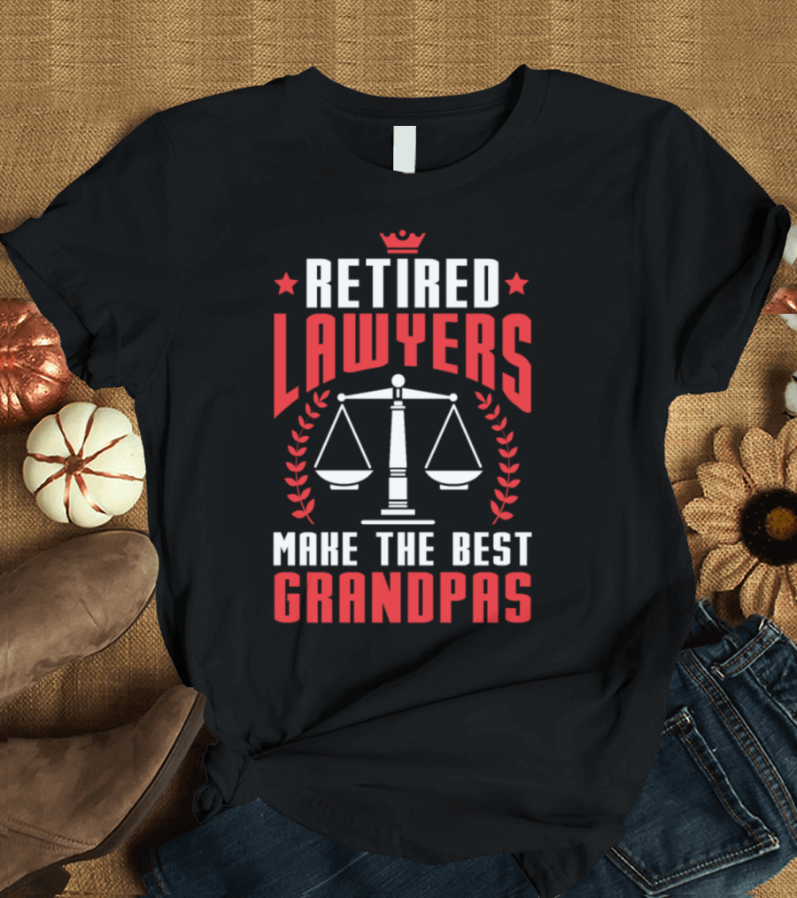 Retired Lawyers Make the Best Grandpas T-Shirt