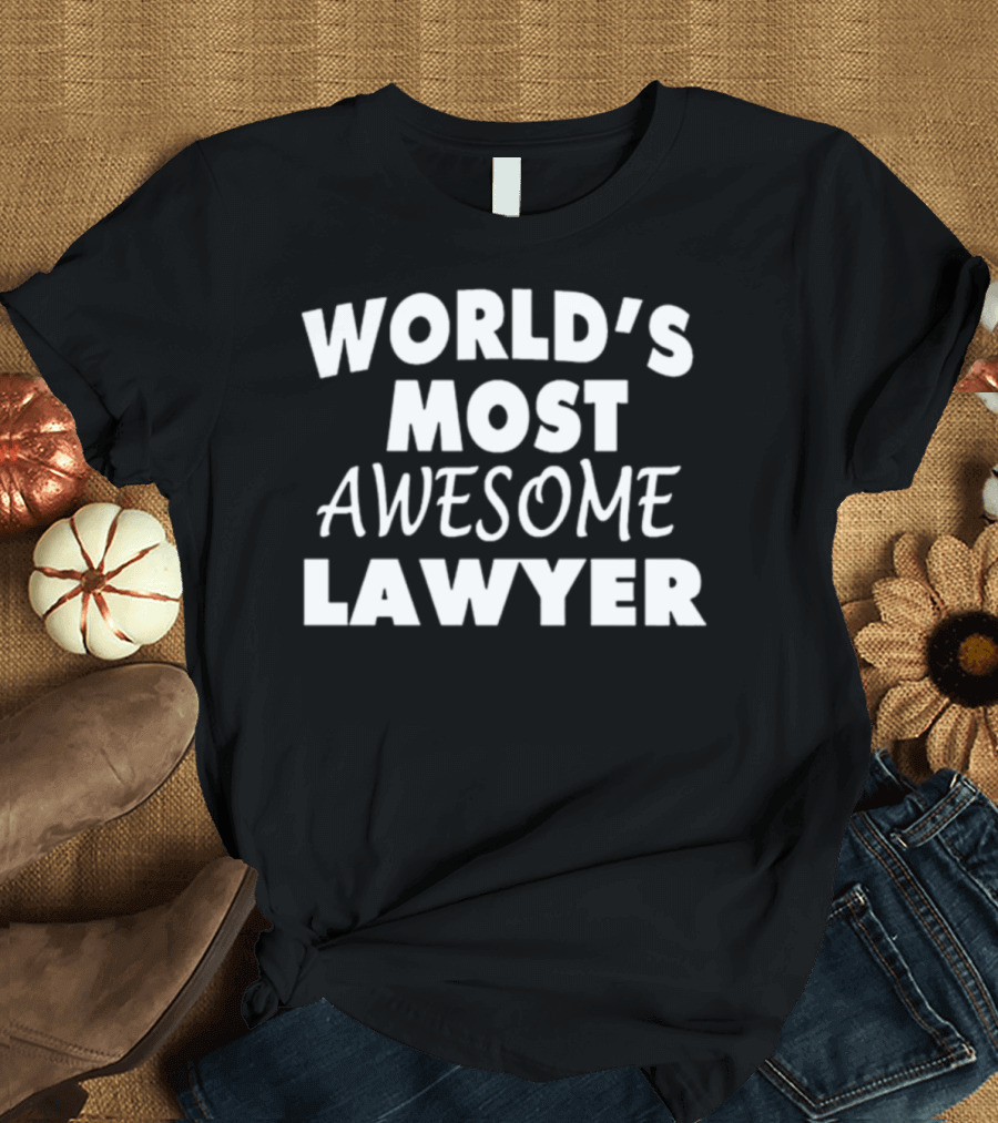 WORLD'S MOST AWESOME LAWYER T-Shirt