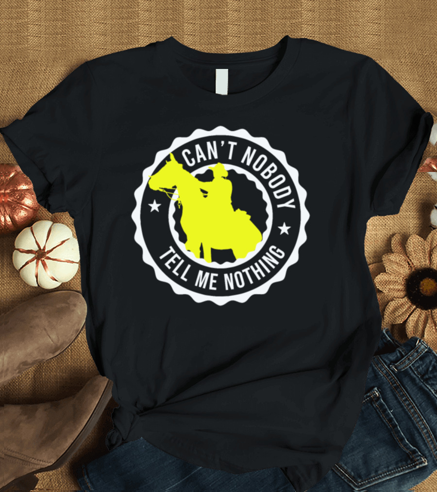 Can't Nobody Tell Me Nothing Cowboy Horse Badge T-Shirt