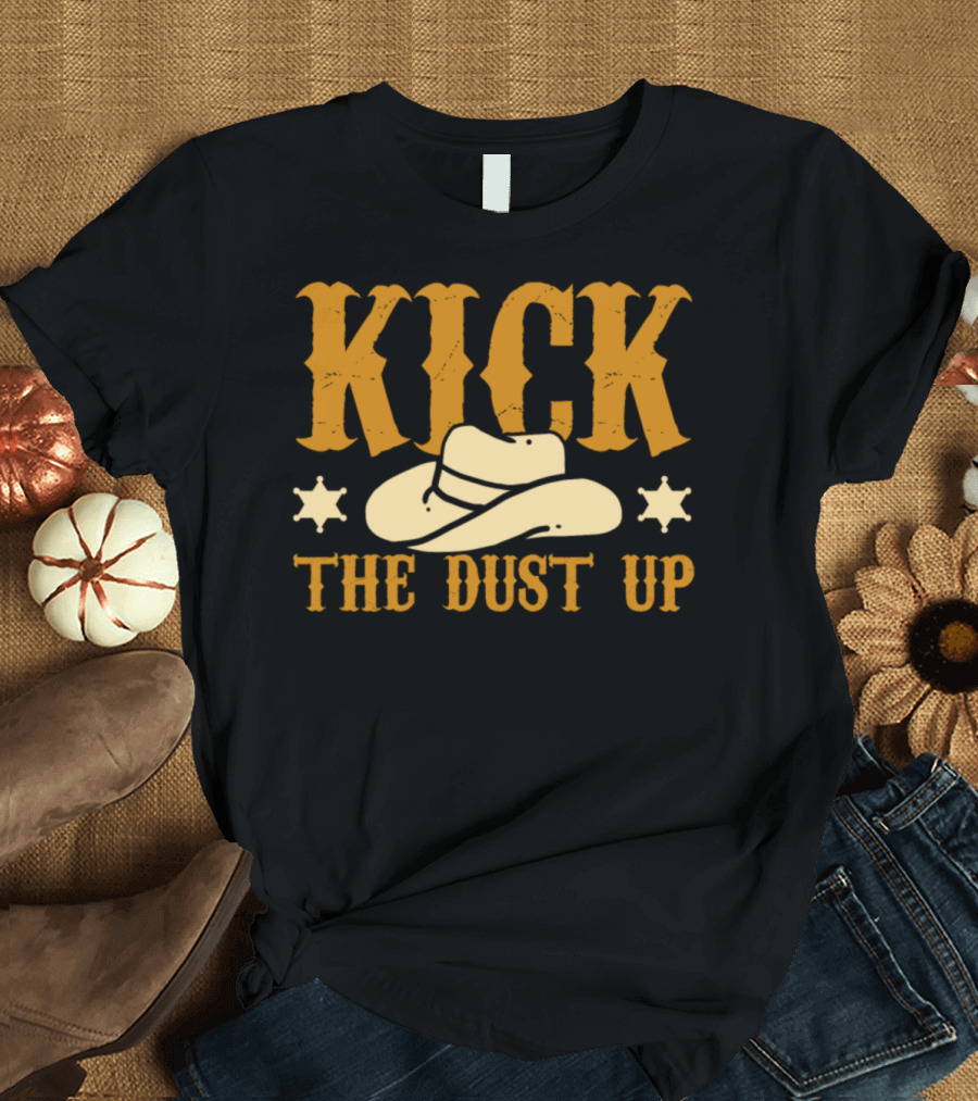 Kick the Dust Up Cowboy Country Music Hat and Stars T-Shirt