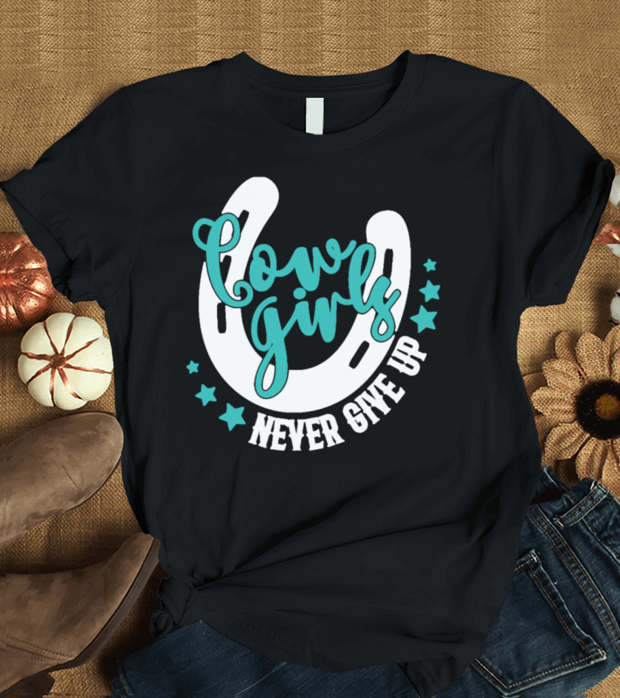 Cowgirls Never Give Up Horseshoe Stars T-Shirt