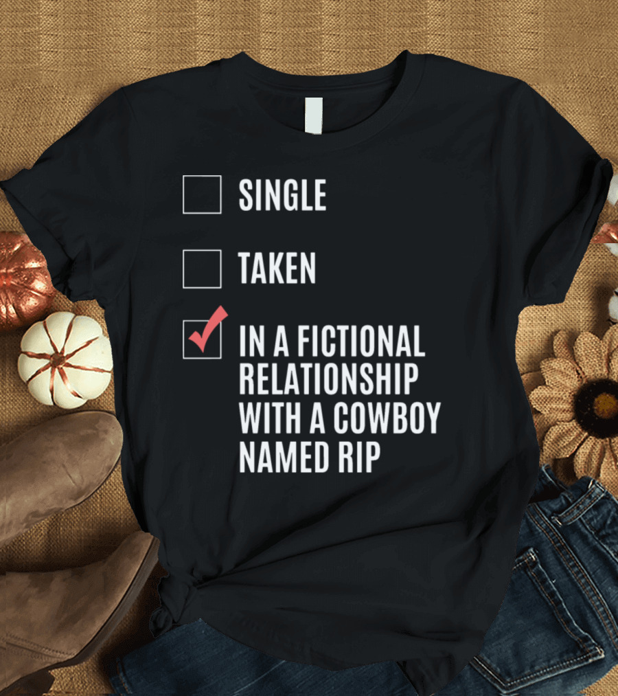 In a Fictional Relationship with a Cowboy Named Rip Vintage Cowboy Funny T-Shirt