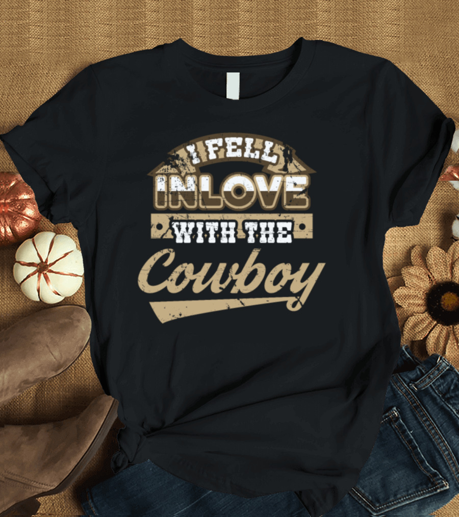 I Fell In Love With The Cowboy Life T-Shirt