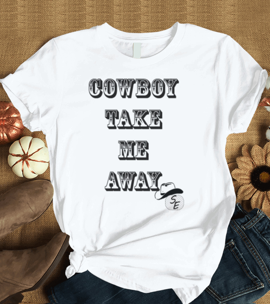 COWBOY TAKE ME AWAY SE Cowboy Hat T-Shirt