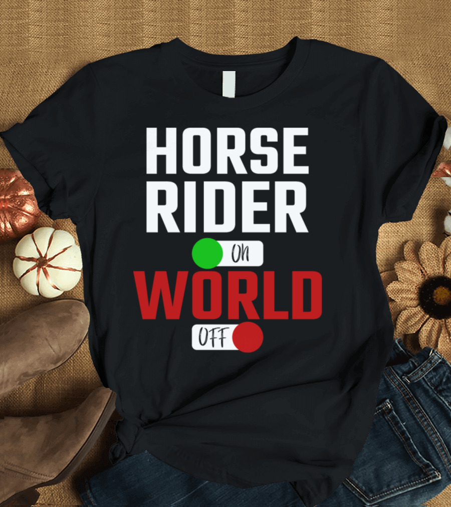 HORSE RIDER ON WORLD OFF T-Shirt