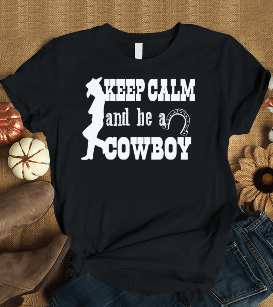 Keep Calm and Be a Cowboy With Cowboy Silhouette and Horseshoe T-Shirt