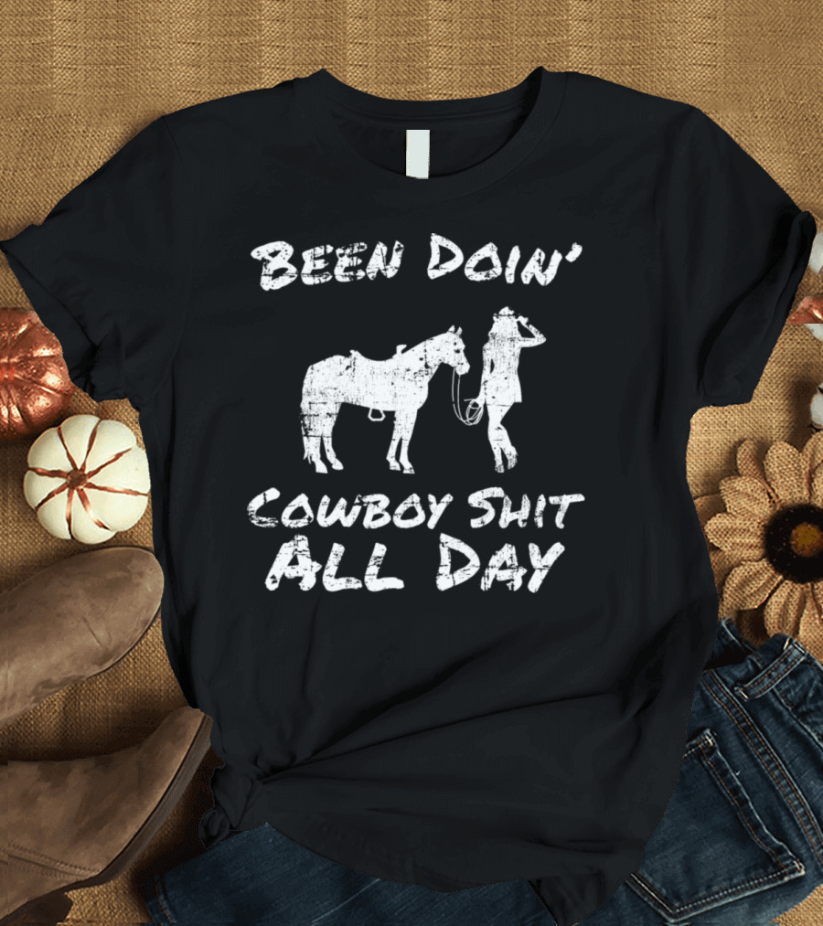 Been Doin' Cowboy Shit All Day T-Shirt