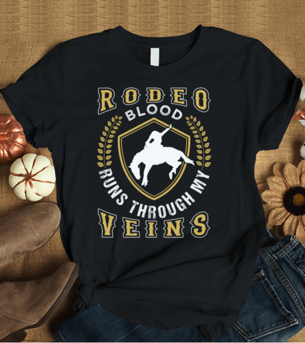 T-Shirt: Rodeo Blood Runs Through My Veins Cowboy Horse T-Shirt Rodeo Blood Runs Through My Veins Cowboy Horse T-Shirt