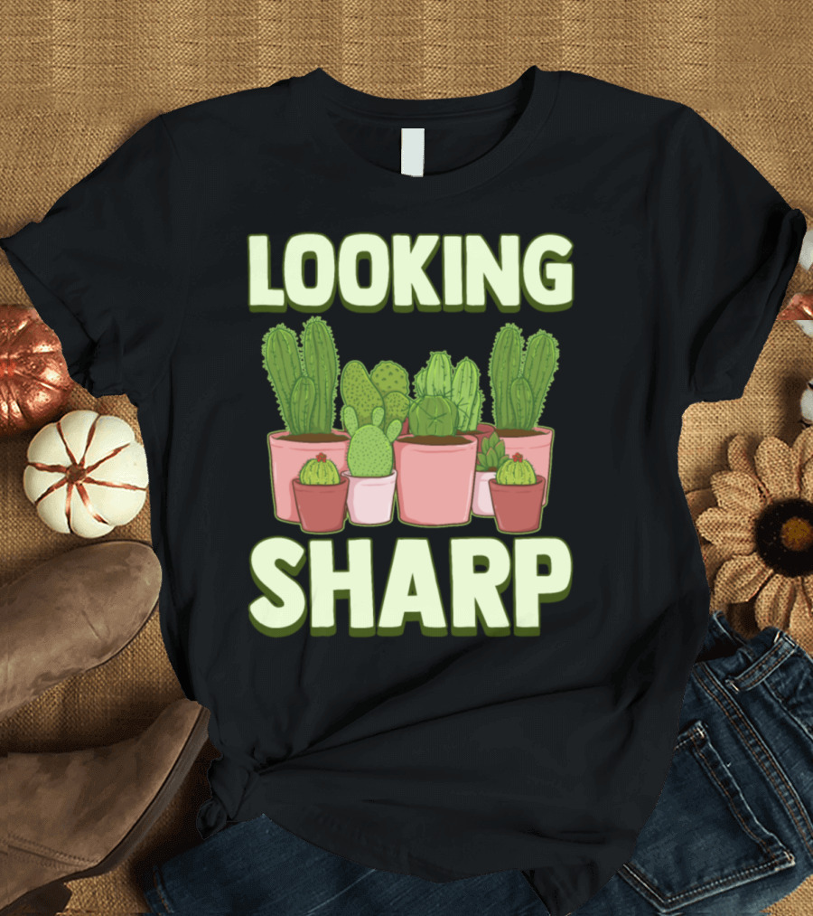 Looking Sharp Funny Cactus and Plants Pun T-Shirt