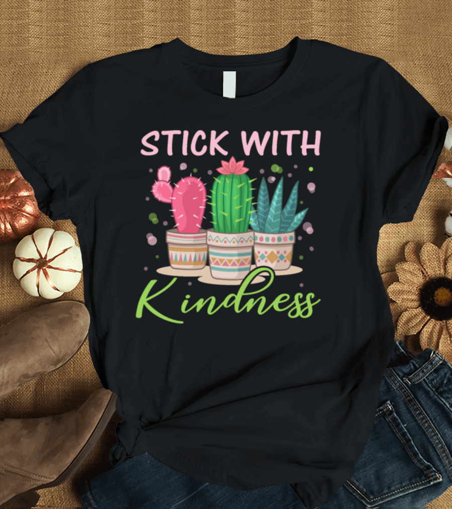 Stick With Kindness Cute Cactus Potted Plants T-Shirt