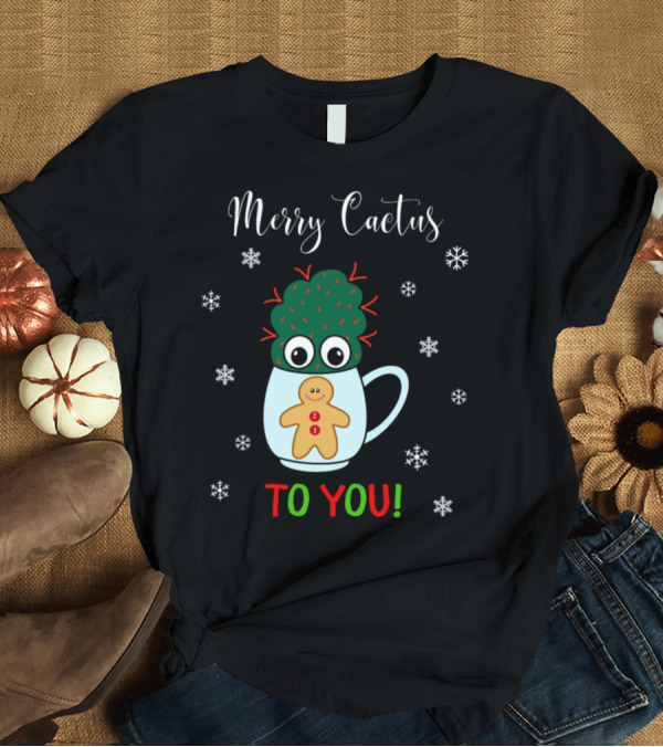 T-Shirt: Merry Cactus To You Small Cactus In Mug With Gingerbread and Snowflakes T-Shirt Merry Cactus To You Small Cactus In Mug With Gingerbread and Snowflakes T-Shirt