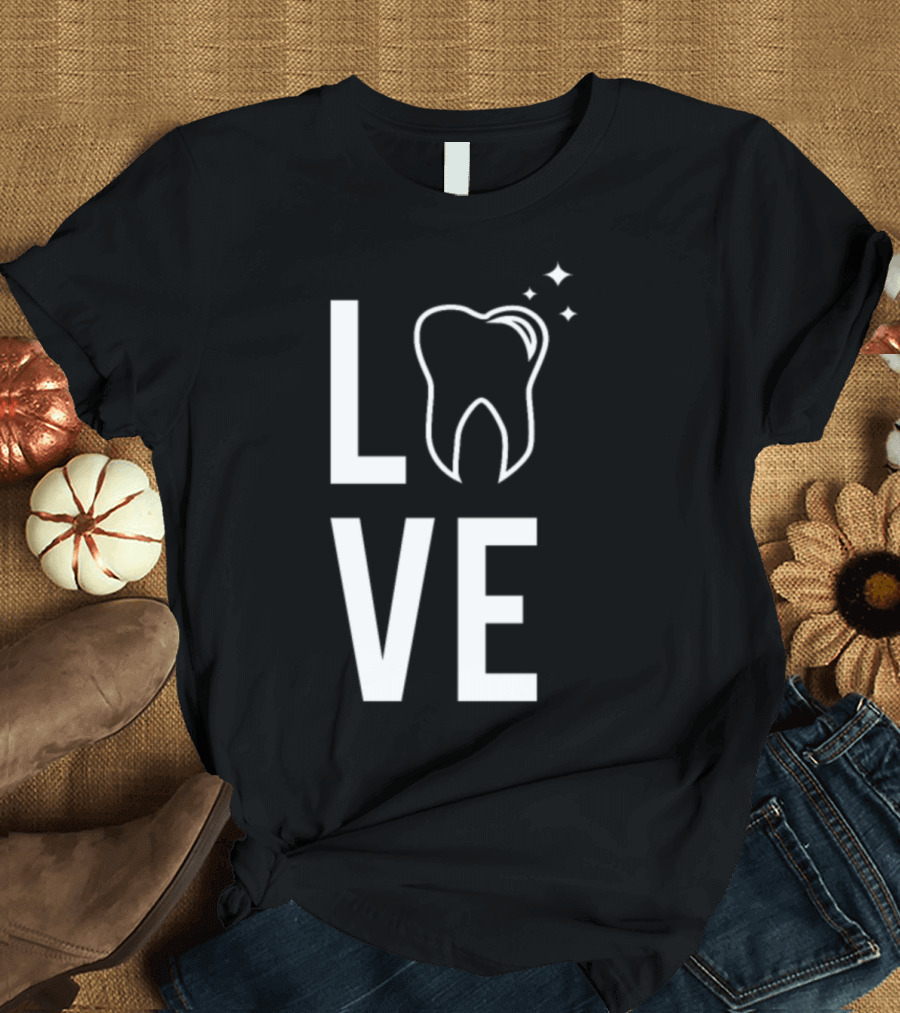 Love Dentist Tooth Humor T-Shirt
