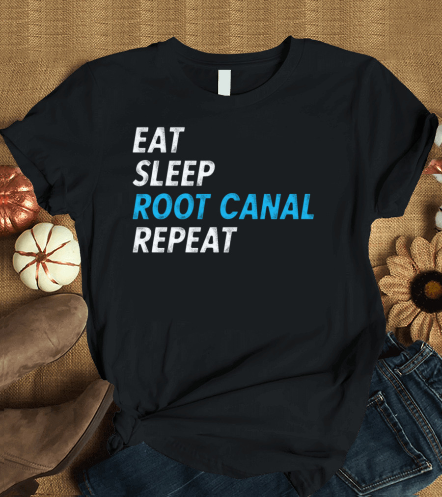 Eat Sleep Root Canal Repeat Dentist Humor T-Shirt