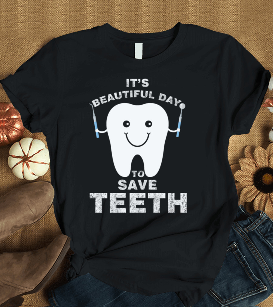 Funny Dentist It's a Beautiful Day to Save Teeth T-Shirt