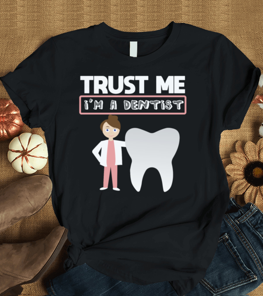 Trust Me I'm a Dentist Funny Quote with Cartoon Dentist and Tooth T-Shirt