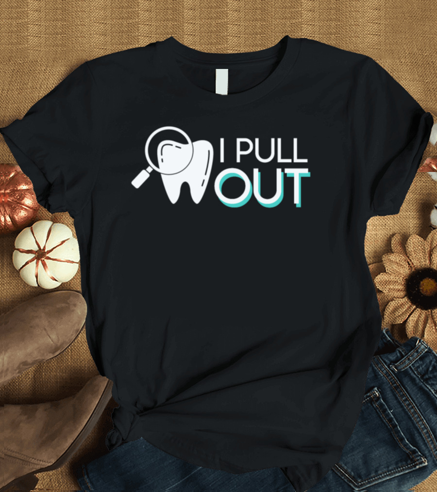 I Pull Out Awesome Dentist Pride Tooth Magnifying Glass T-Shirt
