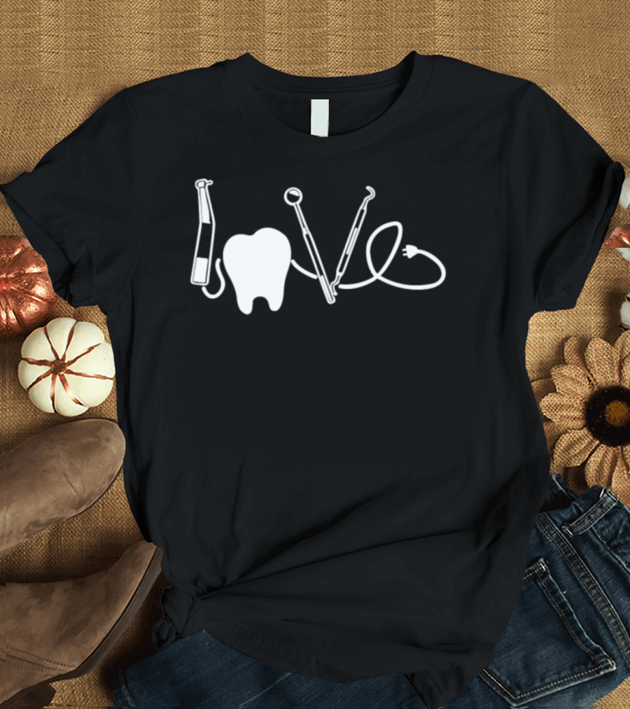 Love Dentist Dental Tool Tooth T-Shirt