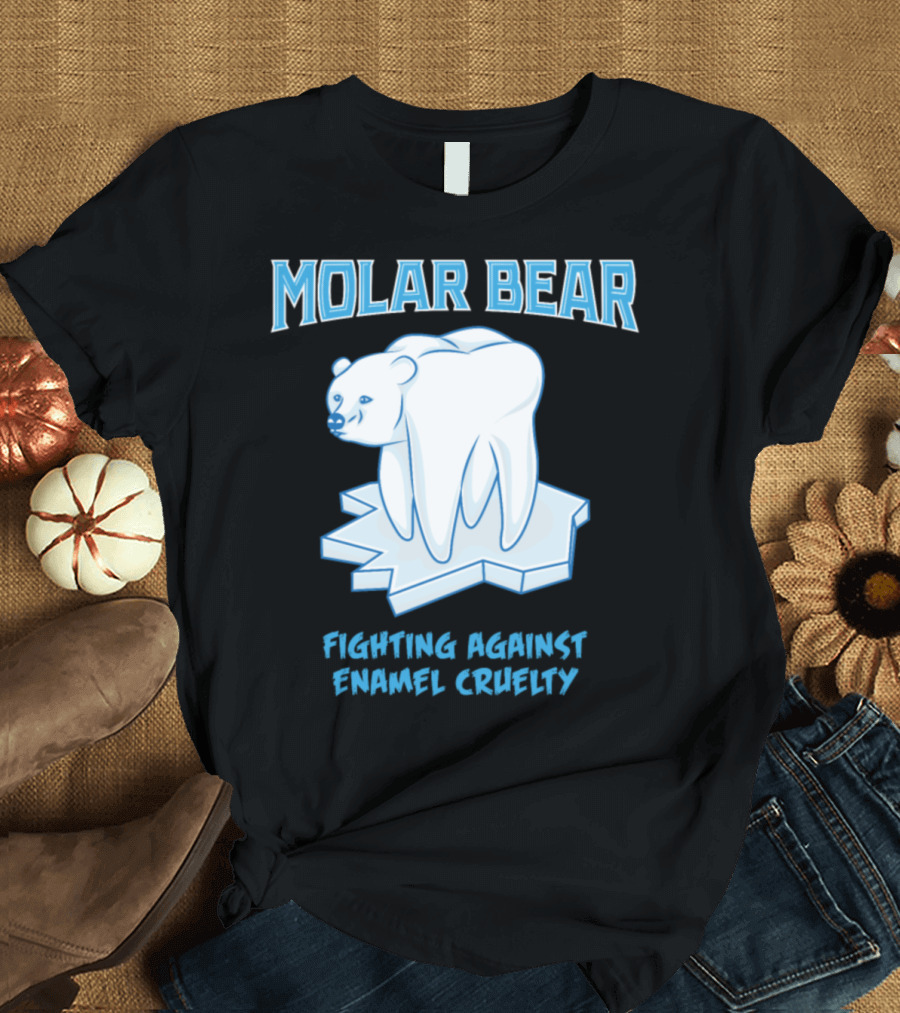 Molar Bear Fighting Against Enamel Cruelty T-Shirt