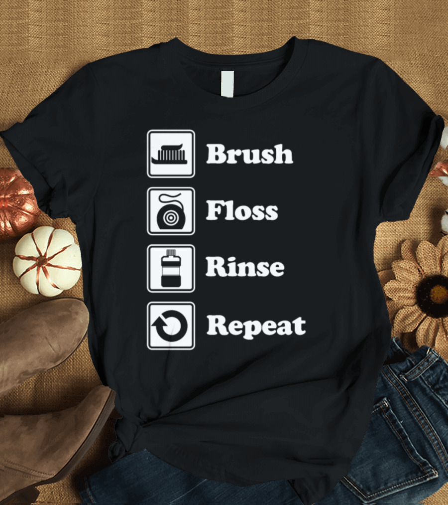 Brush Floss Rinse Repeat Pediatric Dentist Dentist Practices Dental T-Shirt