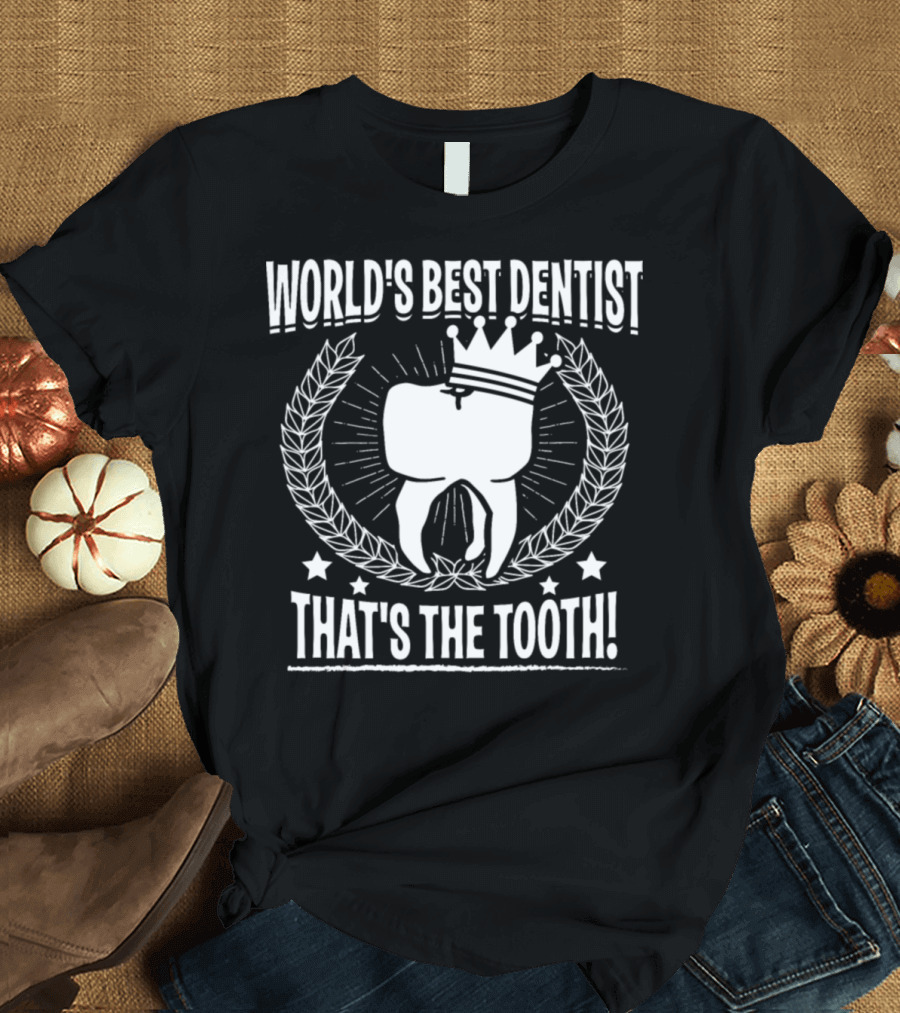 World's Best Dentist That's The Tooth Crowned Tooth Laurel Stars T-Shirt